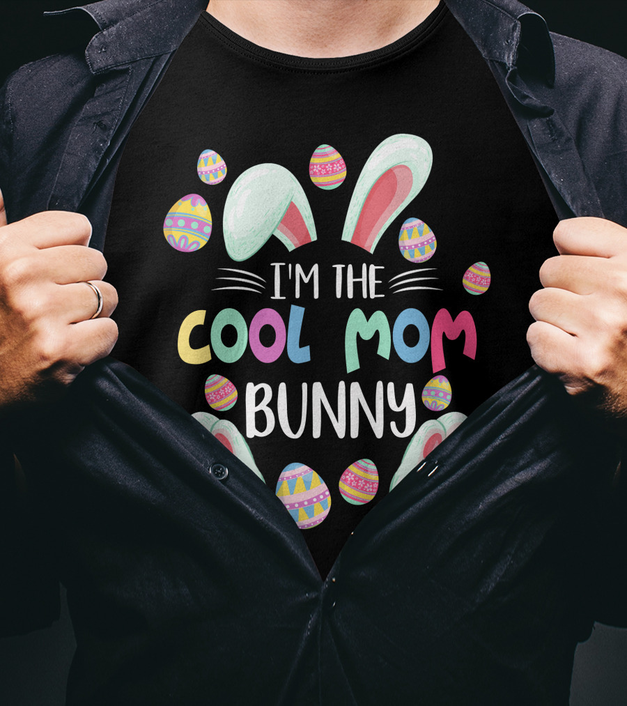 I'm The Cool Mom Bunny Easter Egg Fun T-Shirt