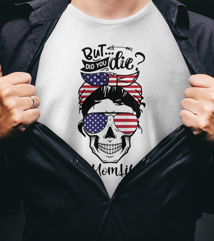 But Did You Die American Flag Skull Mom Life T-Shirt