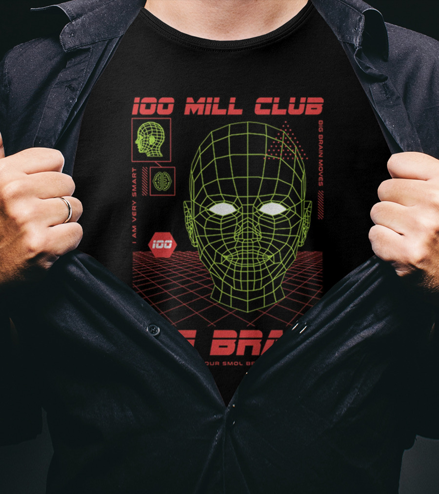 100 Mill Club Big Brain Time Don't Use Your Smol Brain I Am Very Smart Big Brain Moves T-Shirt