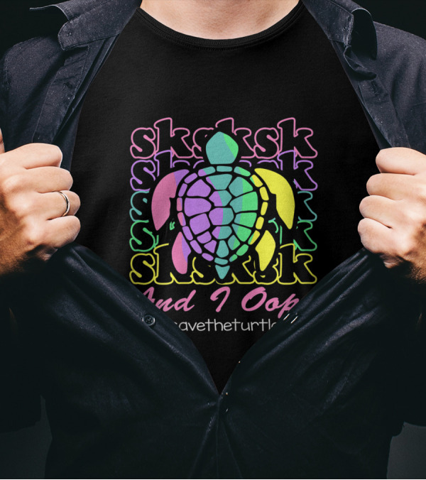 SKSKSK And I Oop #SaveTheTurtles Visco Girl T-Shirt