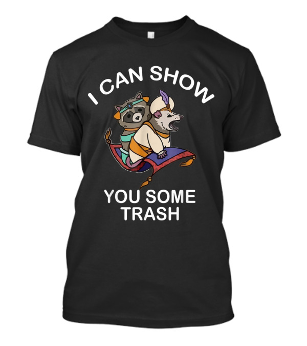 I Can Show You Some Trash Raccoon Possum Magic Carpet T-Shirt