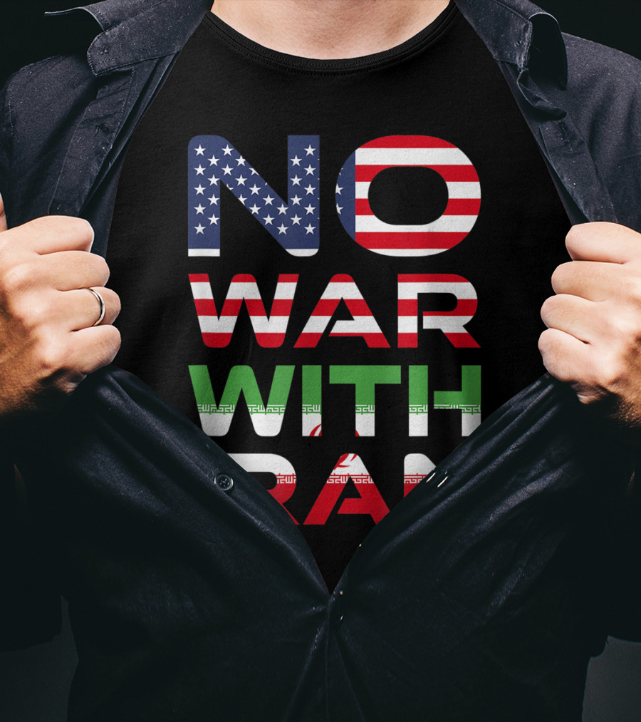 No War With Iran American Iranian Peace Not War Stop Wars T-Shirt