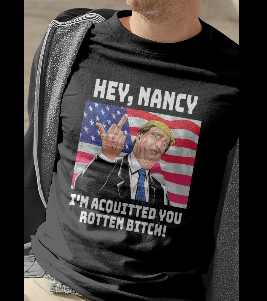 Hey Nancy I'm Acquitted You Rotten Bitch Flag Background T-Shirt