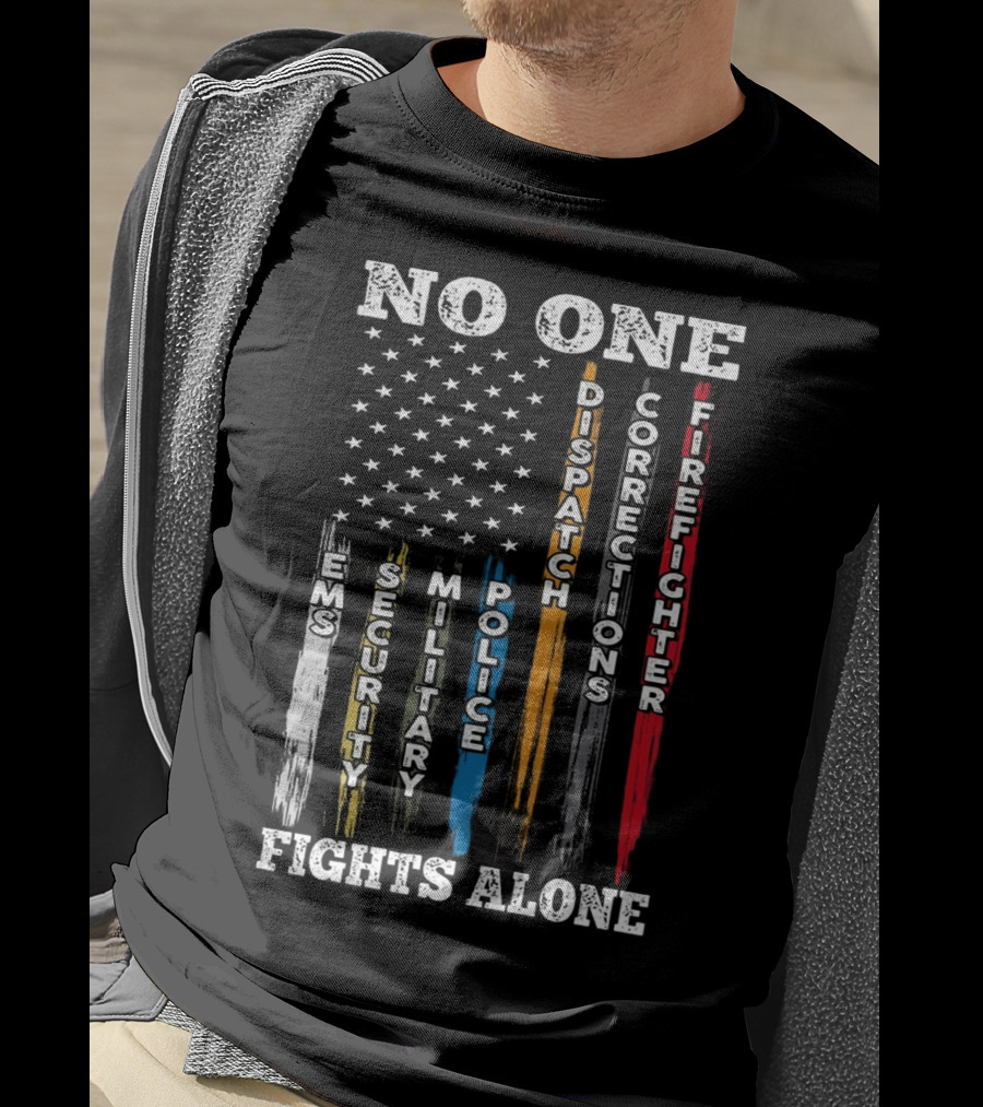 No One Fights Alone EMS Security Military Police Dispatch Corrections Firefighter T-Shirt