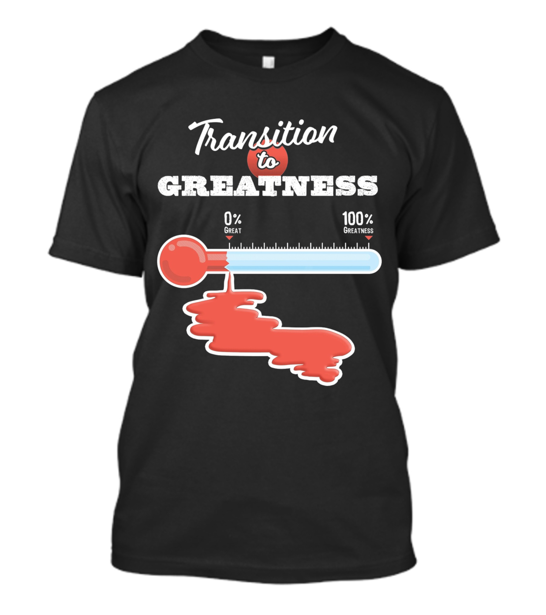 Transition To 0% Great 100% Greatness T-Shirt