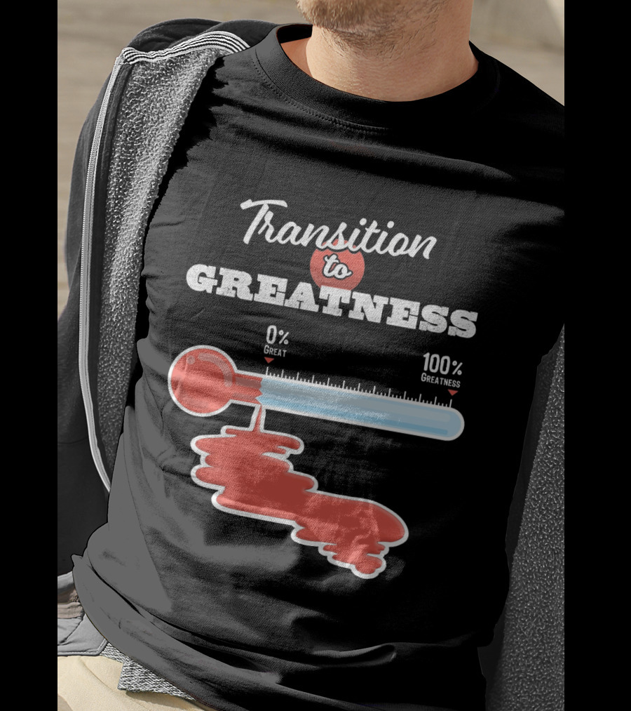 Transition To 0% Great 100% Greatness T-Shirt