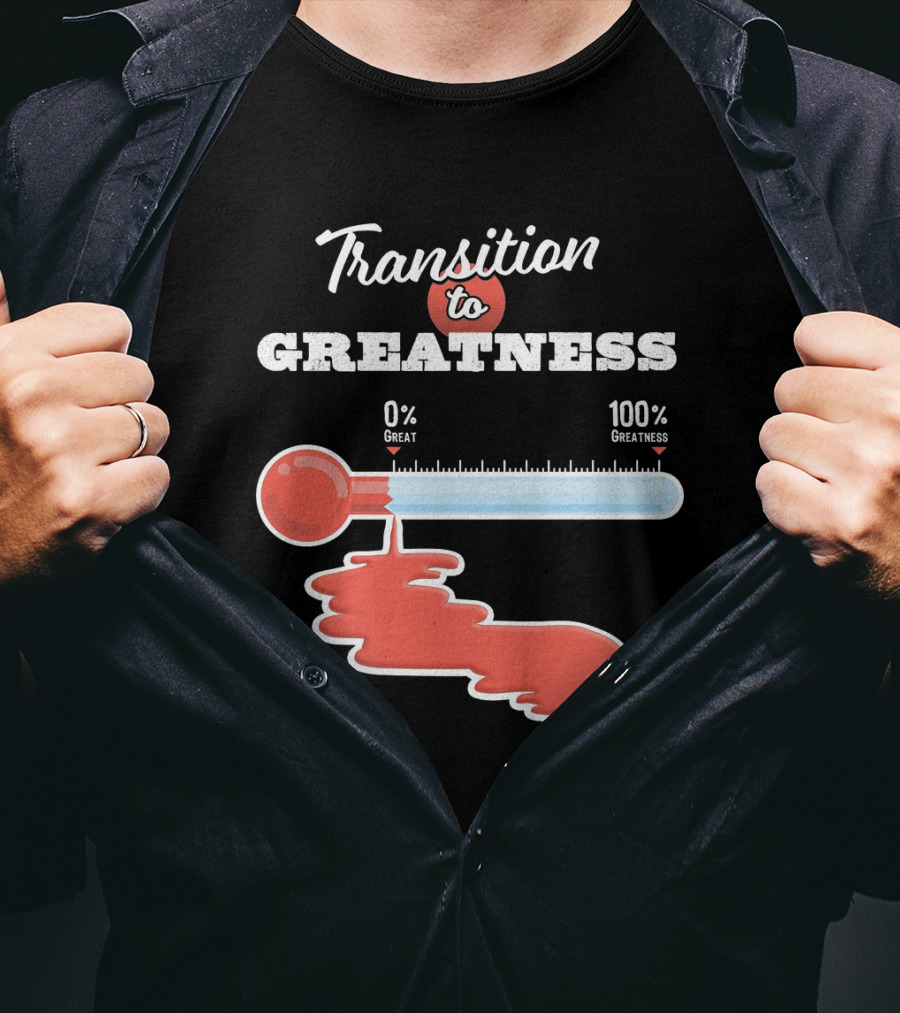 Transition To 0% Great 100% Greatness T-Shirt