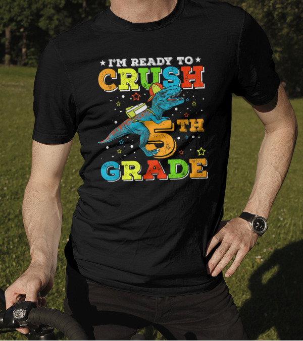 I'M READY TO CRUSH 5TH GRADE Dinosaur Rex Back To School T-Shirt