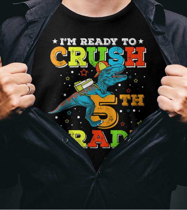 I'M READY TO CRUSH 5TH GRADE Dinosaur Rex Back To School T-Shirt