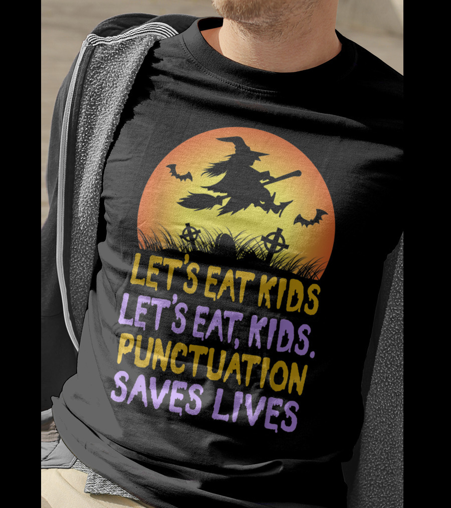 Let's Eat Kids Let's Eat Punctuation Saves Lives Witch Broom Halloween T-Shirt