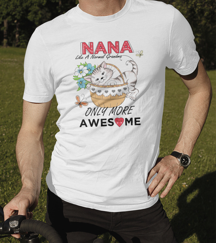 Nana Like A Normal Grandma Only More Awesome T-Shirt