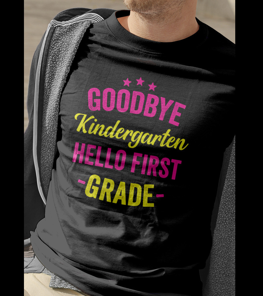 Goodbye Kindergarten Hello First Grade T-Shirt