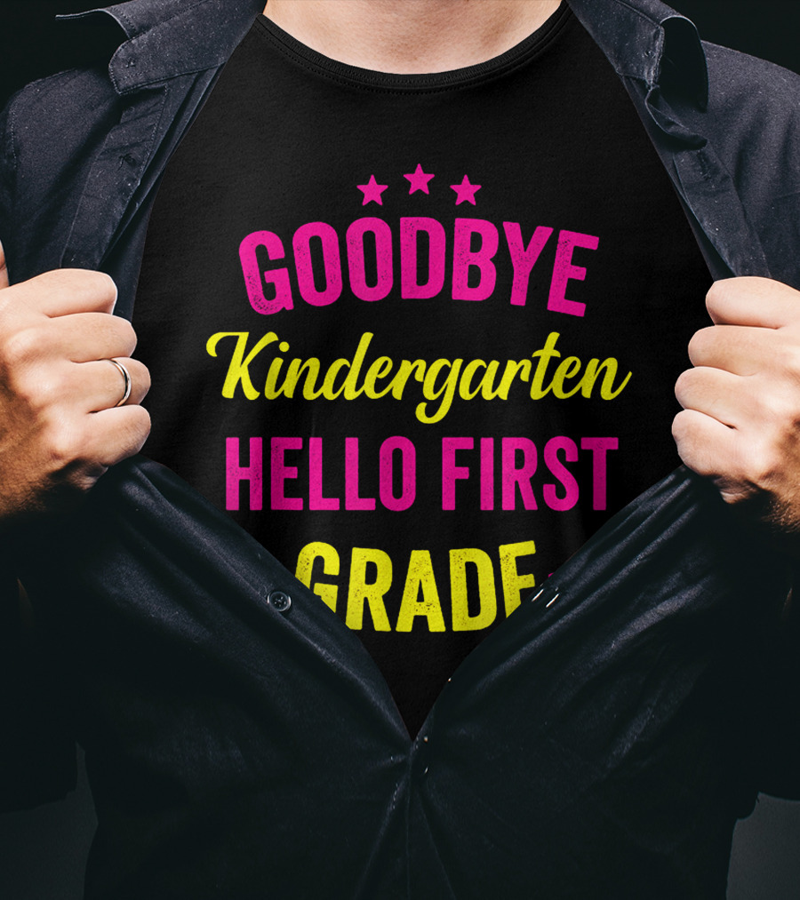 Goodbye Kindergarten Hello First Grade T-Shirt