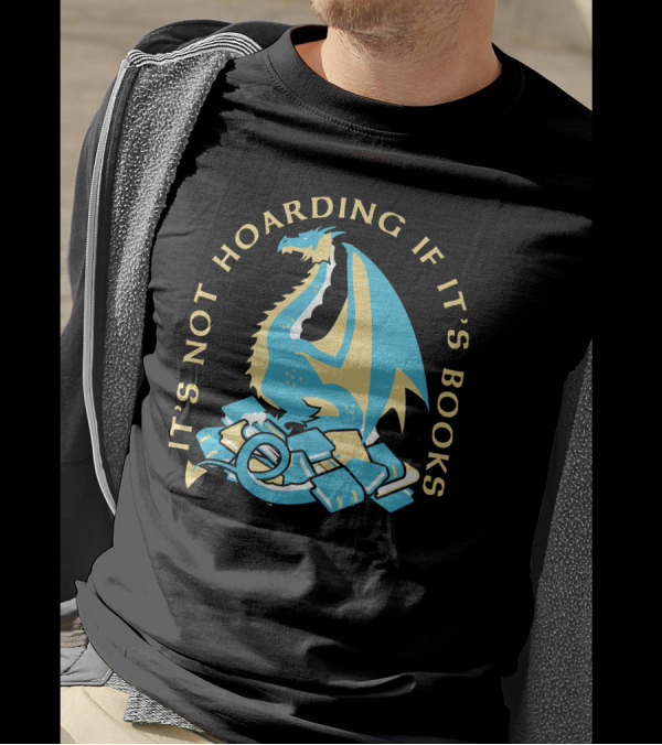 It's Not Hoarding If It's Books Dragon Surrounded By Pile Of Books T-Shirt