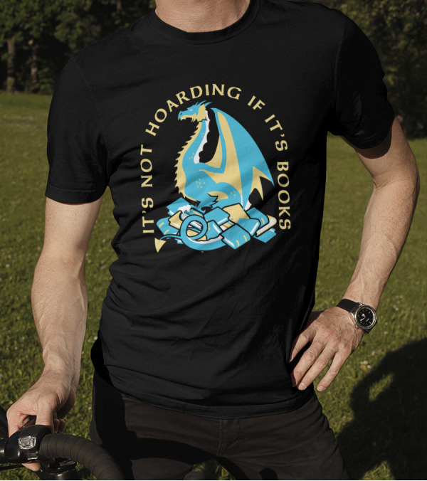 It's Not Hoarding If It's Books Dragon Surrounded By Pile Of Books T-Shirt