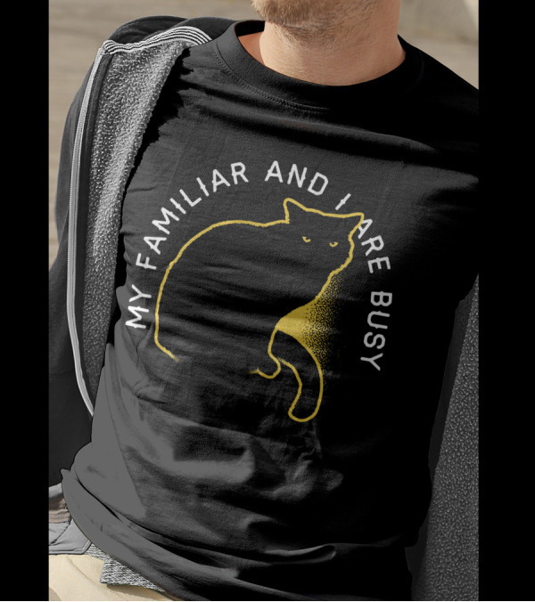 My Familiar And I Are Busy Cat T-Shirt