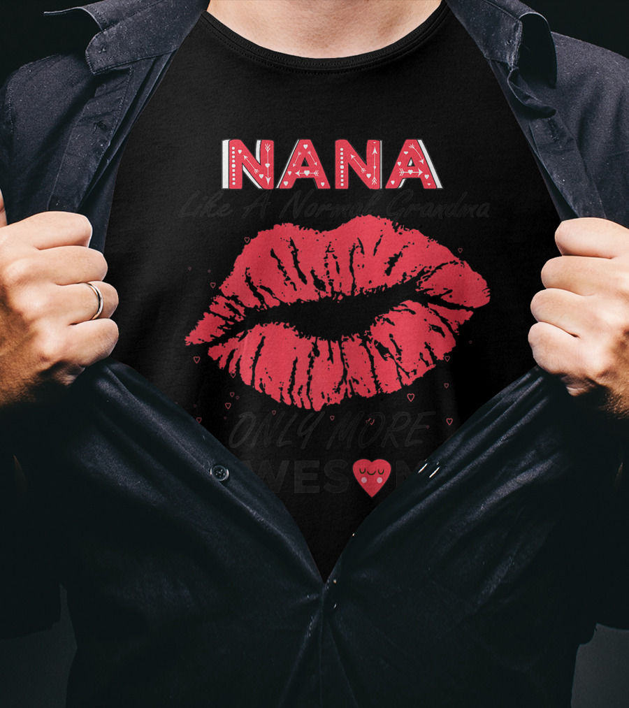 Nana Like A Normal Grandma Only More Awesome Red Lips T-Shirt