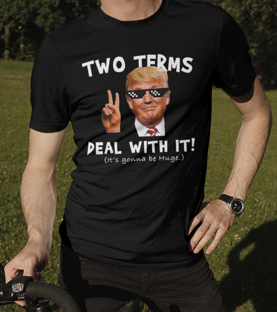 Two Terms Deal With It Huge Gonna Be T-Shirt