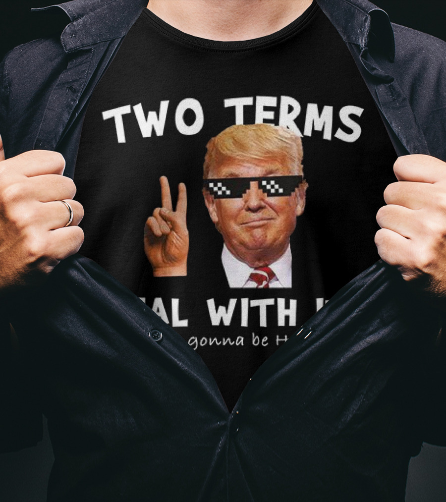 Two Terms Deal With It Huge Gonna Be T-Shirt