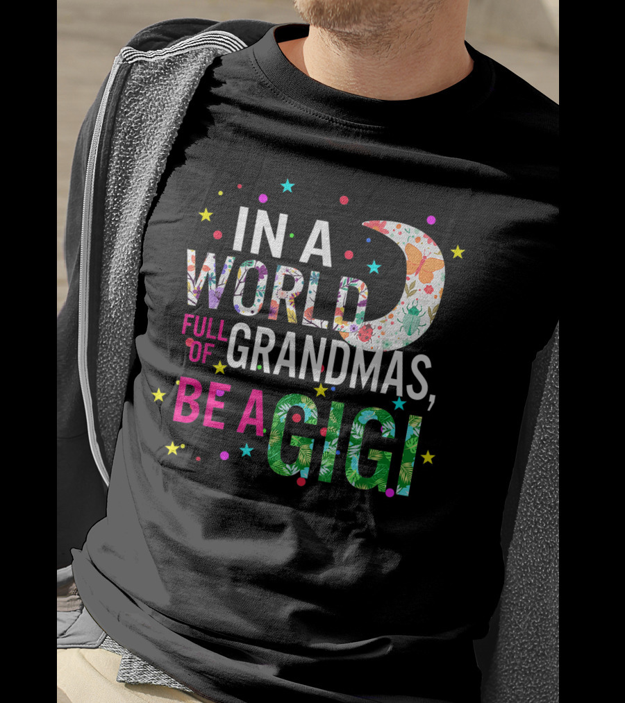In A World Full Of Grandmas Be A Gigi Floral Moon Stars T-Shirt