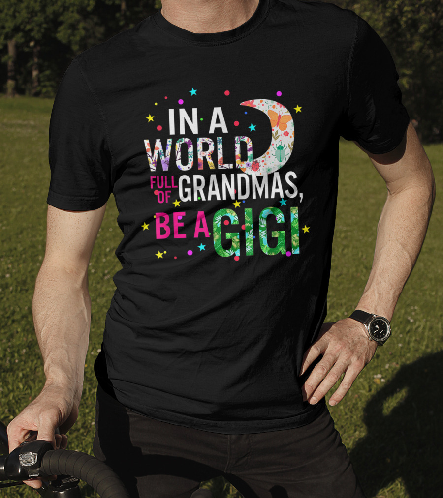 In A World Full Of Grandmas Be A Gigi Floral Moon Stars T-Shirt
