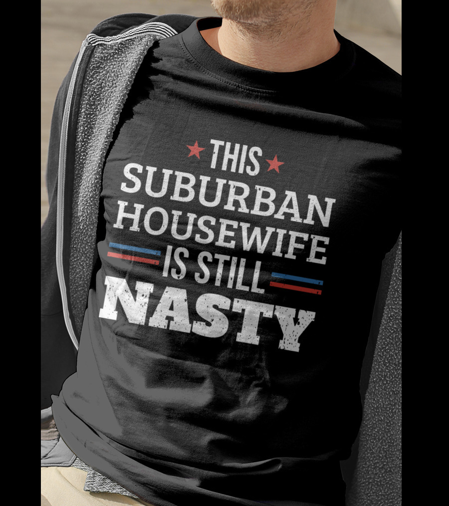 This Suburban Housewife Is Still Nasty Stars Stripes T-Shirt