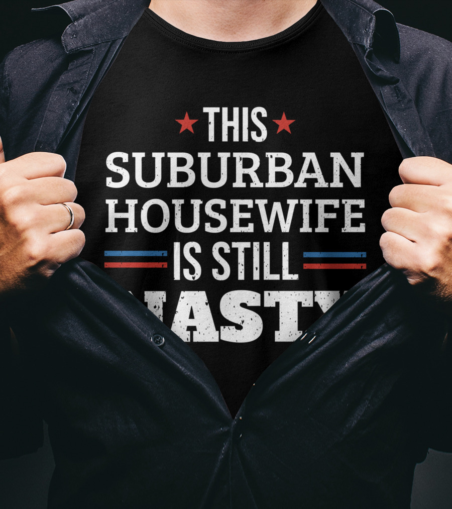 This Suburban Housewife Is Still Nasty Stars Stripes T-Shirt