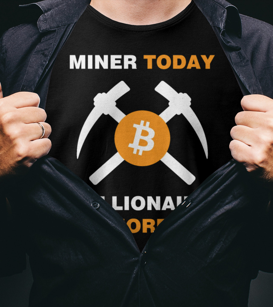 Miner Today Millionaire Tomorrow Bitcoin Symbol With Crossed Pickaxes T-Shirt