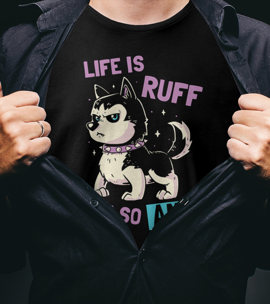 Life Is Ruff But So Am I T-Shirt