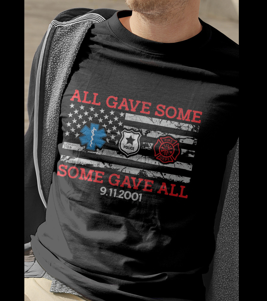 All Gave Some Some Gave All 9.11.2001 Police Fire Dept EMT American Flag T-Shirt