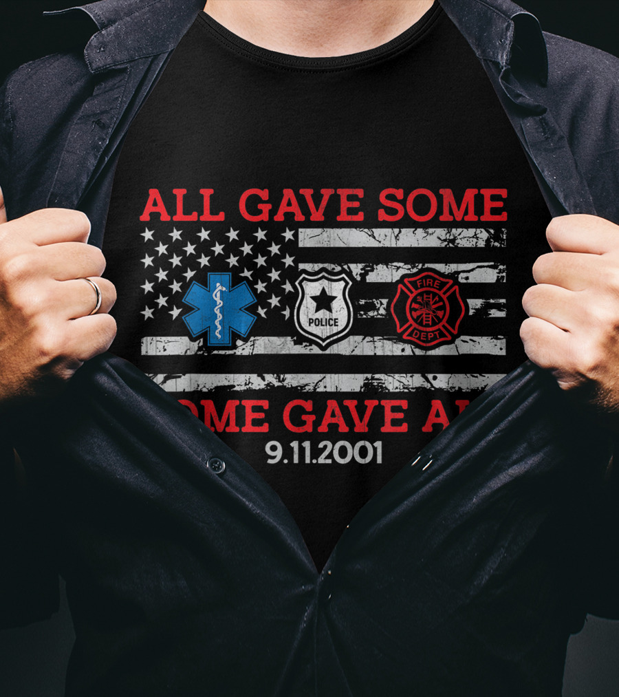All Gave Some Some Gave All 9.11.2001 Police Fire Dept EMT American Flag T-Shirt