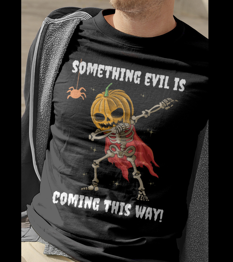 Something Evil Is Coming This Way Dabbing Pumpkin Skeleton Halloween T-Shirt