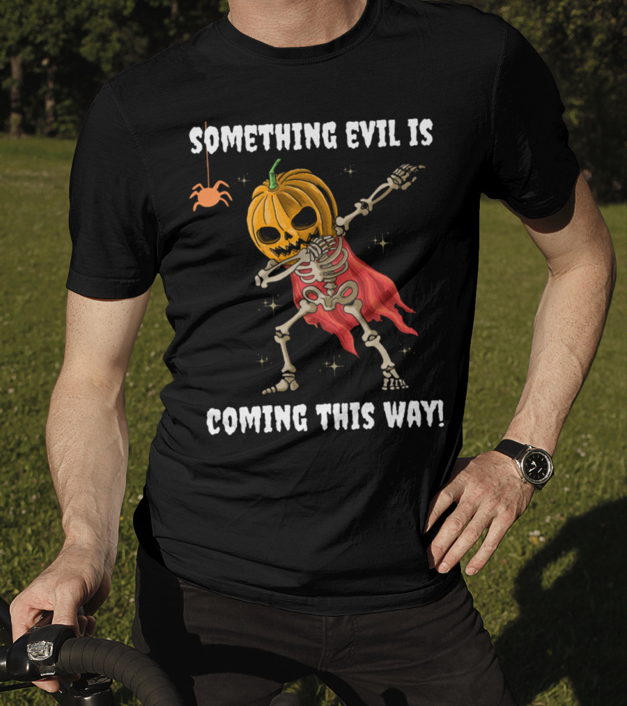 Something Evil Is Coming This Way Dabbing Pumpkin Skeleton Halloween T-Shirt