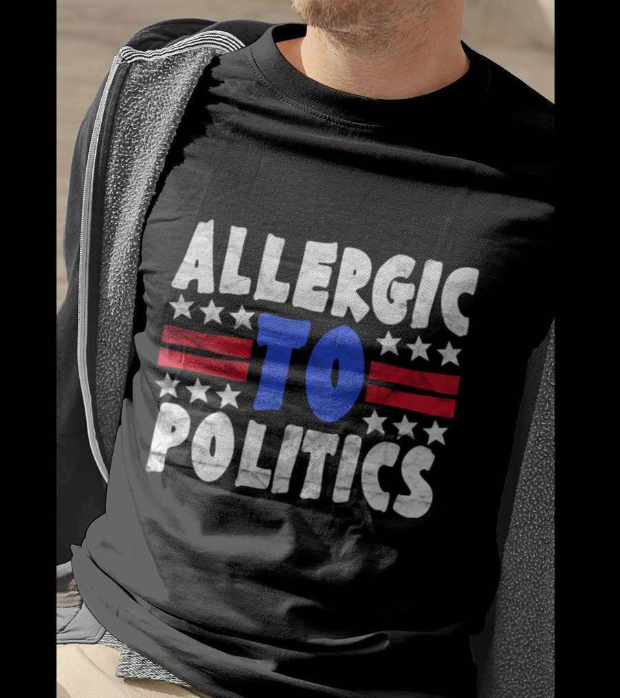 ALLERGIC TO POLITICS Patriotic T-Shirt
