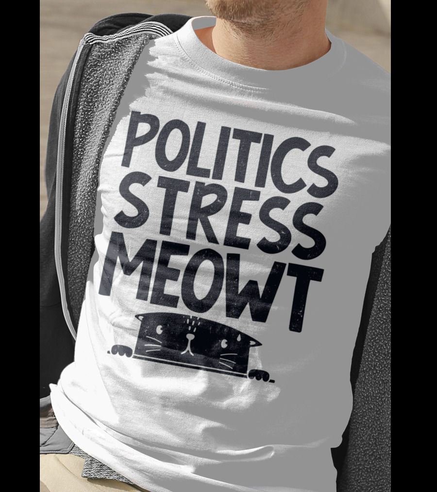 Politics Stress Meowt Cat Peeking Out T-Shirt