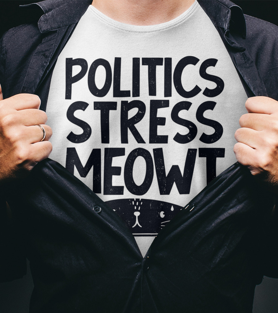 Politics Stress Meowt Cat Peeking Out T-Shirt
