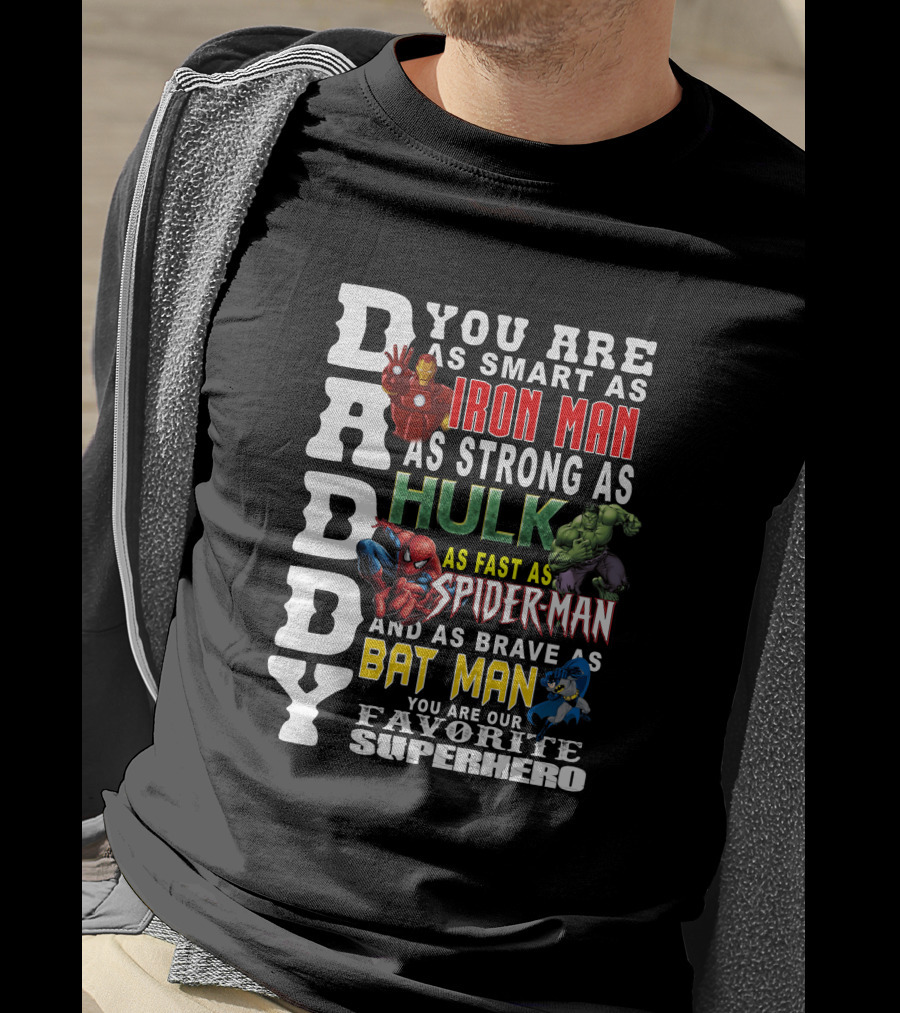 DADDY You Are As Smart As Iron Man Hulk Spider-Man Batman Favorite Superhero T-Shirt