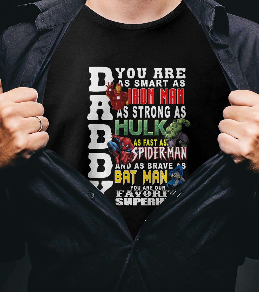 DADDY You Are As Smart As Iron Man Hulk Spider-Man Batman Favorite Superhero T-Shirt