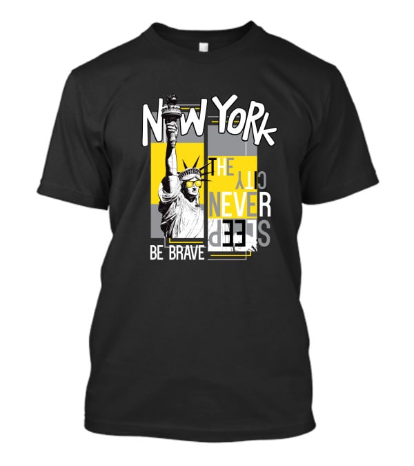 New York City Never Sleeps Statue Of Liberty Be Brave T-Shirt