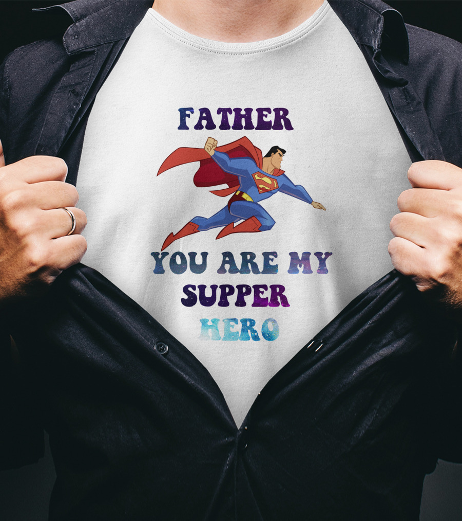 Father You Are My Super Hero Superman Cape Heroic Flight T-Shirt