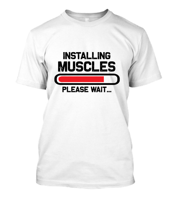 INSTALLING MUSCLES PLEASE WAIT LOADING BAR T-Shirt
