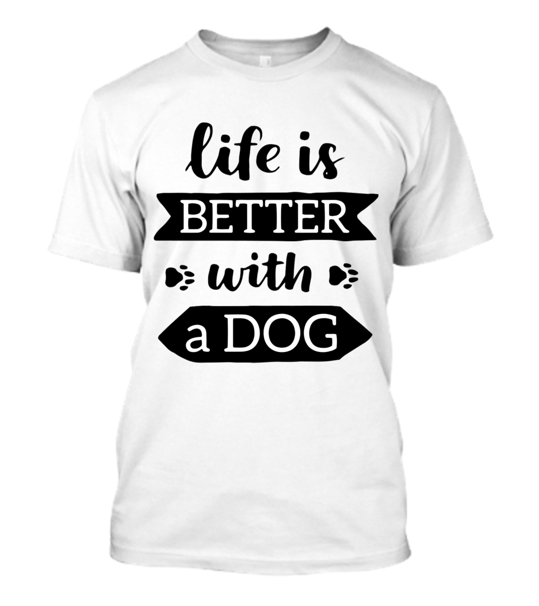 Life Is Better With A Dog Paw Prints Typography T-Shirt