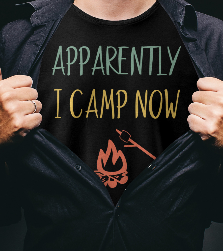 Apparently I Camp Now Campfire Marshmallow Roast T-Shirt