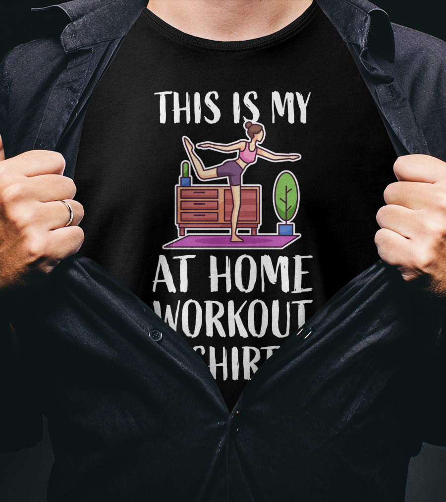 This Is My At Home Workout Fitness Strength Training Cardio T-Shirt