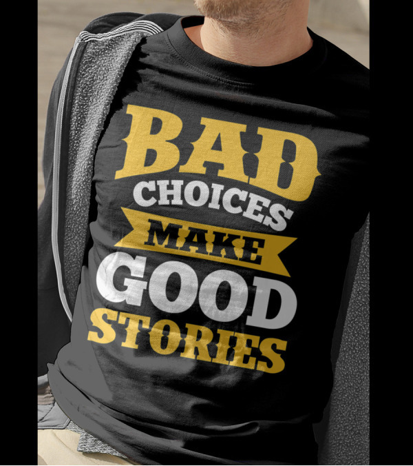 Bad Choices Make Good Stories Sarcastic Bold Yellow T-Shirt