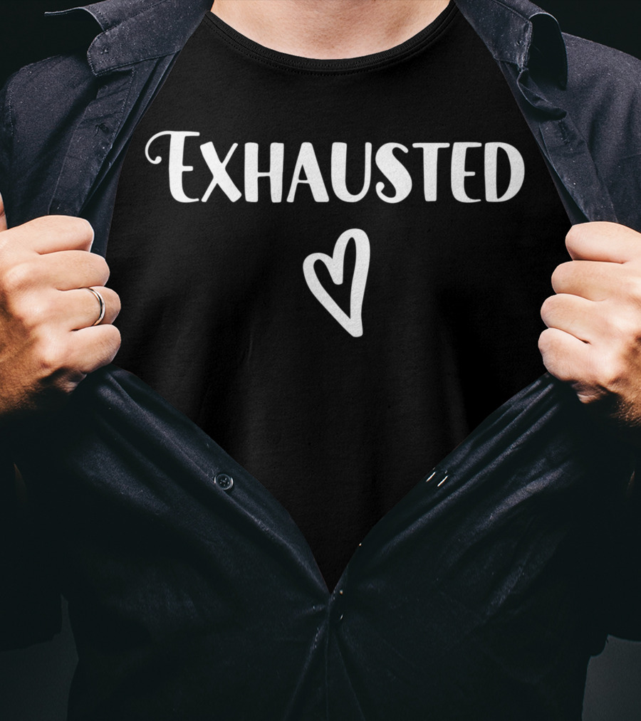 Exhausted Barely Holding It Together Tired Sarcasm Heart T-Shirt