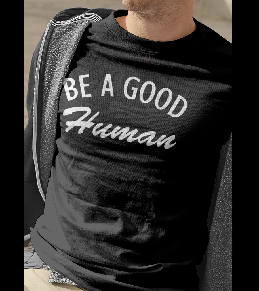 Be A Good Human Positive Message T-Shirt