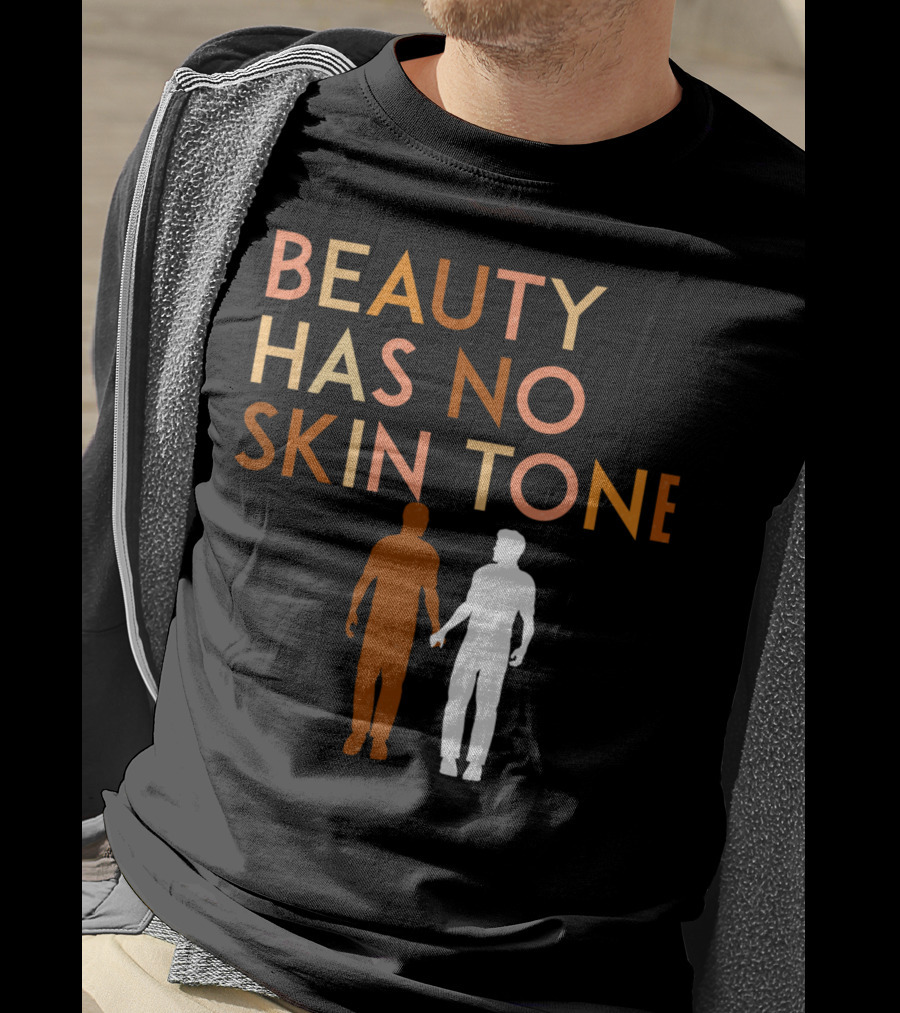 BEAUTY HAS NO SKIN TONE Unity And Equality Message T-Shirt