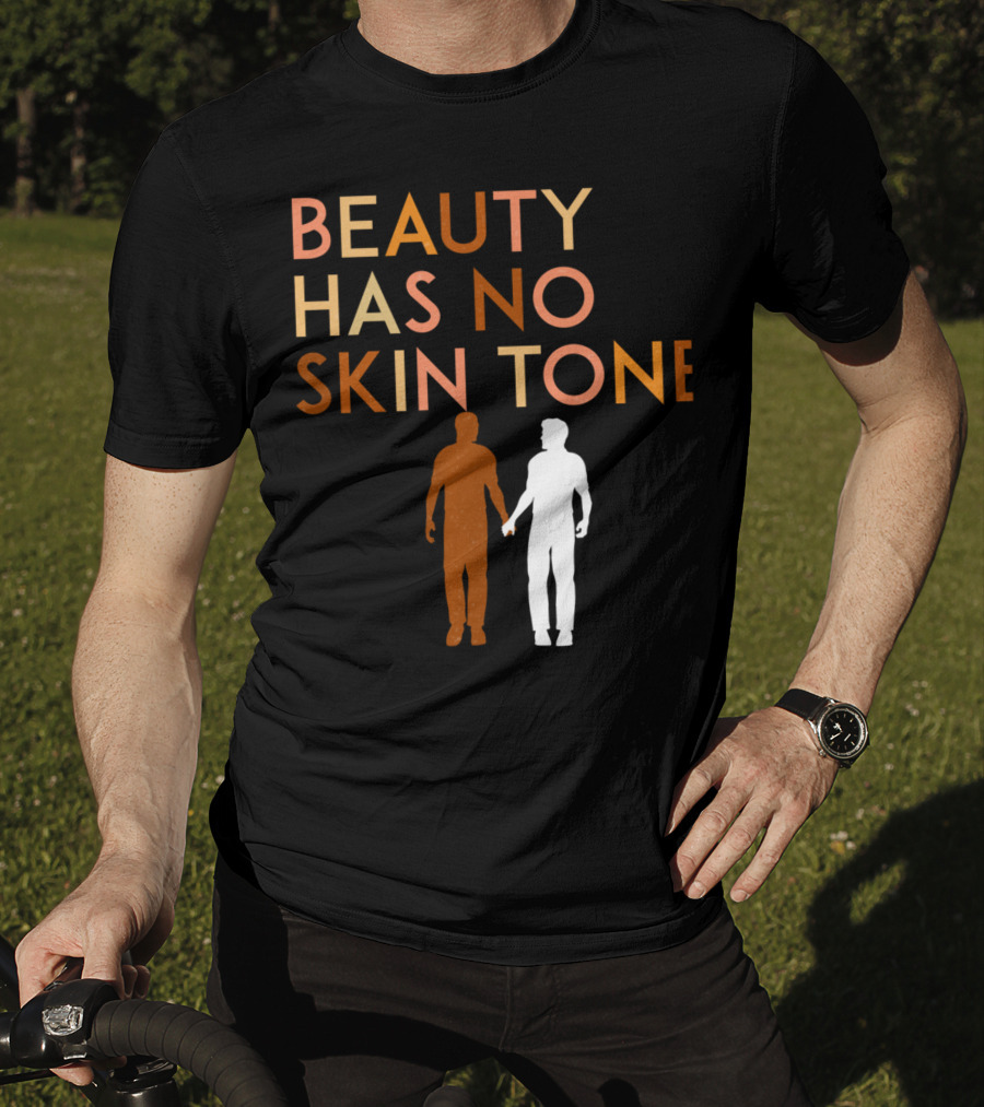BEAUTY HAS NO SKIN TONE Unity And Equality Message T-Shirt