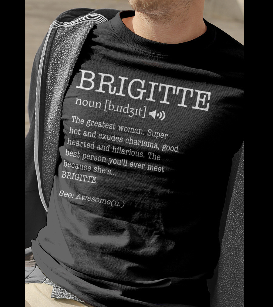 BRIGITTE Noun Definition Greatest Woman Charisma Good Hearted Hilarious Awesome T-Shirt